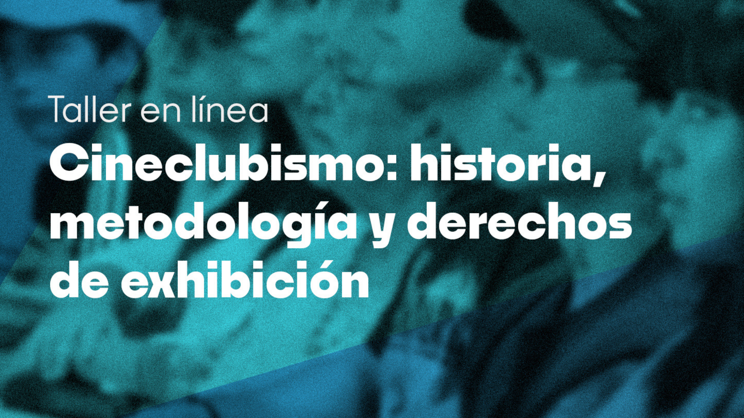 Taller ‘Cineclubismo: historia, metodología y derechos de exhibición’